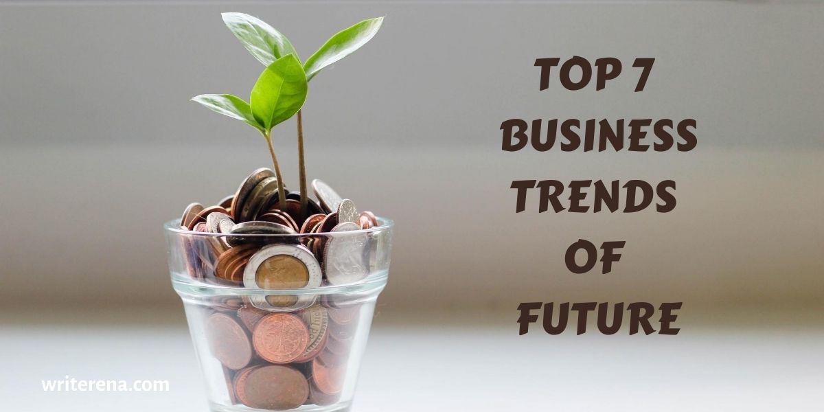 Top 7 Business Trends that Will Influence the Future